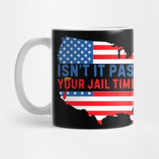 Isn't It Past Your Jail Time (v10) Mug